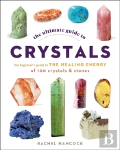 The Ultimate Guide To Crystals