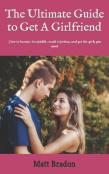 The Ultimate Guide To Get A Girlfriend