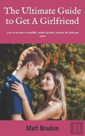 The Ultimate Guide To Get A Girlfriend