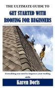 The Ultimate Guide To Get Started With Roofing For Beginners