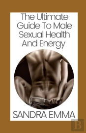 The Ultimate Guide To Male Sexual Health And Energy