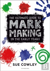 The Ultimate Guide To Mark Making In The Early Years