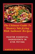 The Ultimate Guide To Mastery Stir-Frying With Authentic Recipes