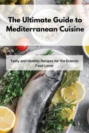 The Ultimate Guide To Mediterranean Cuis