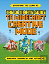 The Ultimate Guide To Minecraft Creative Mode (Independent & Unofficial)