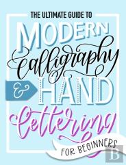 The Ultimate Guide To Modern Calligraphy & Hand Lettering For Beginners