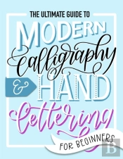 The Ultimate Guide To Modern Calligraphy & Hand Lettering For Beginners