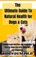 The Ultimate Guide To Natural Health For Dogs & Cats