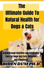 The Ultimate Guide To Natural Health For Dogs & Cats