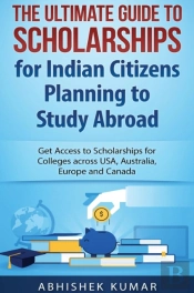 The Ultimate Guide To Scholarships For Indian Citizens Planning To Study Abroad
