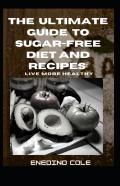The Ultimate Guide To Sugar-Free Diet And Recipes