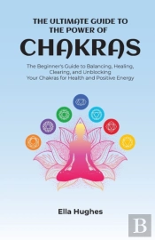 The Ultimate Guide To The Power Of Chakras
