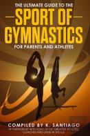 The Ultimate Guide To The Sport Of Gymnastics For Parents And Athletes
