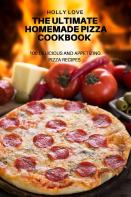 The Ultimate Homemade Pizza Cookbook