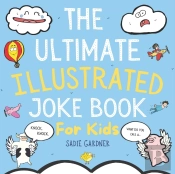The Ultimate Illustrated Joke Book For Kids