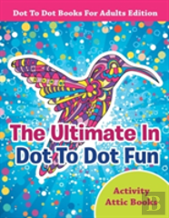 The Ultimate In Dot To Dot Fun - Dot To Dot Books For Adults Edition