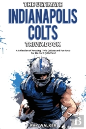 The Ultimate Indianapolis Colts Trivia Book