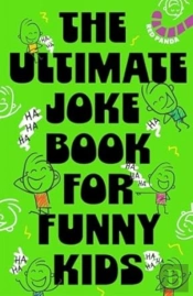 The Ultimate Joke Book For Funny Kids