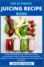 The Ultimate Juicing Recipe Book