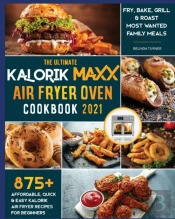 The Ultimate Kalorik Maxx Air Fryer Oven Cookbook 2021