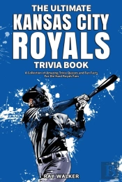 The Ultimate Kansas City Royals Trivia Book