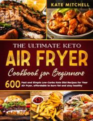 The Ultimate Keto Air Fryer Cookbook For Beginners