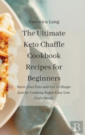 The Ultimate Keto Chaffle Cookbook Recipes For Beginners
