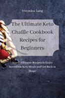 The Ultimate Keto Chaffle Cookbook Recipes For Beginners