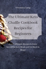 The Ultimate Keto Chaffle Cookbook Recipes For Beginners