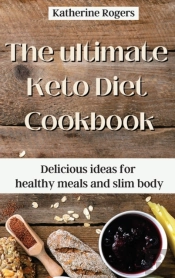 The Ultimate Keto Diet Cookbook: Delicio