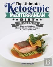 The Ultimate Ketogenic Mediterranean Diet Cookbook