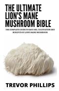 The Ultimate Lion'S Mane Mushroom Bible
