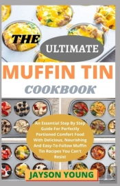 The Ultimate Muffin Tin Cookbook