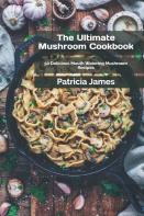 The Ultimate Mushroom Cookbook