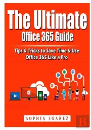 The Ultimate Office 365 Guide