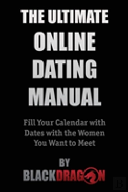 Bertrand.pt - The Ultimate Online Dating Manual: Fill Your Calendar With Dates With The Women You Want To Meet