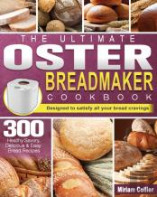 The Ultimate Oster Breadmaker Cookbook