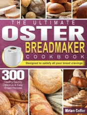 The Ultimate Oster Breadmaker Cookbook