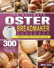 The Ultimate Oster Breadmaker Cookbook