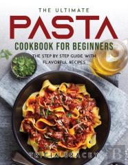 The Ultimate Pasta Cookbook For Beginners