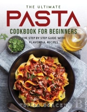 The Ultimate Pasta Cookbook For Beginners