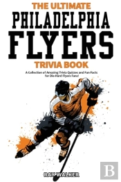 The Ultimate Philadelphia Flyers Trivia Book