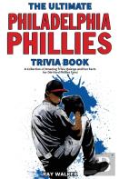 The Ultimate Philadelphia Phillies Trivia Book