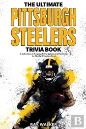 The Ultimate Pittsburgh Steelers Trivia Book