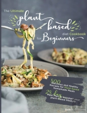 The Ultimate Plant-Based Diet Cookbook For Beginners