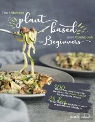 The Ultimate Plant-Based Diet Cookbook For Beginners