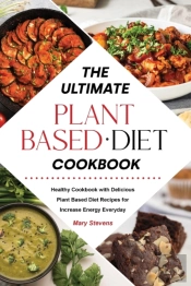 The Ultimate Plant-Based Diet Cookbook :