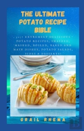 The Ultimate Potato Recipe Bible
