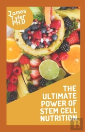 The Ultimate Power Of Stem Cell Nutrition