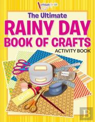 The Ultimate Rainy Day Book Of Crafts Activity Book